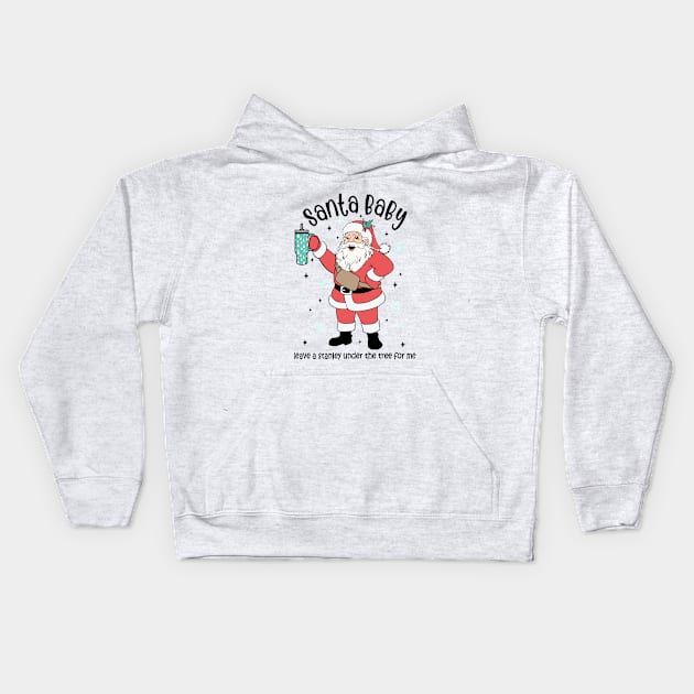 Santa Baby. Leave a Stanley Under The Tree For Me Kids Hoodie by Nessanya